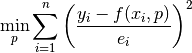 \min_p \sum_{i=1}^n \left( \frac{y_i - f(x_i, p)}{e_i} \right)^2